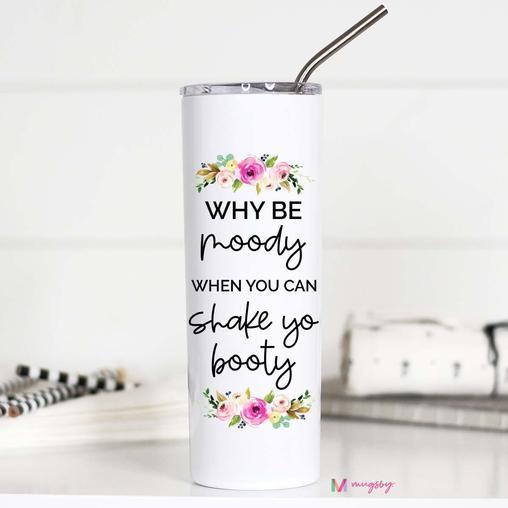 Why Be Moody When You Can Shake Yo Booty - Tall Travel Cup Cup